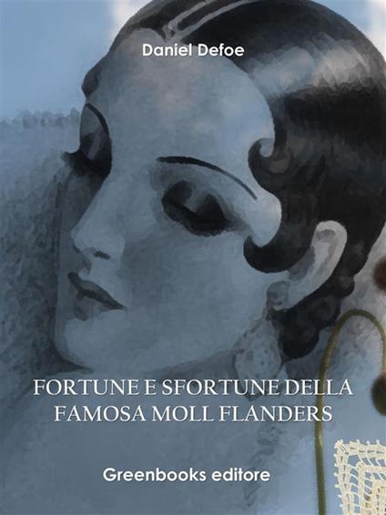 Fortune e sfortune della famosa Moll Flanders - Daniel Defoe - ebook