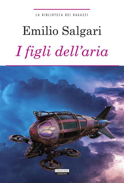 I figli dell'aria. Ediz. integrale - Emilio Salgari,G. T. Asfalti,Rodolfo Paoletti - ebook