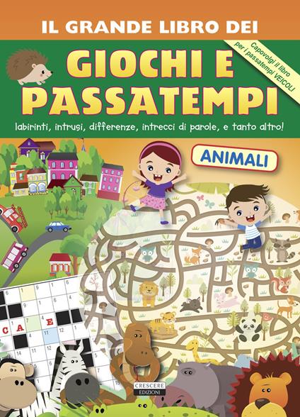 Il grande libro dei giochi e passatempi. Labirinti, intrusi, differenze, intrecci di parole e tanto altro! - copertina