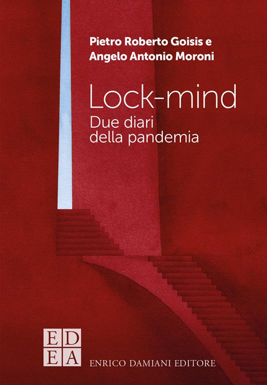 Lock-mind. Due diari dalla pandemia - Pietro Roberto Goisis,Angelo Antonio Moroni - copertina
