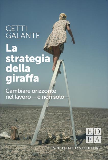 La strategia della giraffa. Cambiare orizzonte nel lavoro - e non solo - Cetti Galante - ebook