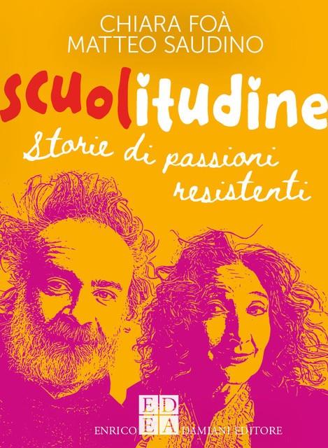 Scuolitudine. Storie di passioni resistenti - Chiara Foà,Matteo Saudino - copertina