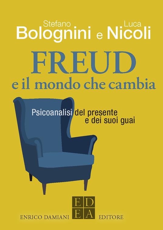 Freud e il mondo che cambia. Psicoanalisi del presente e dei suoi guai - Stefano Bolognini,Luca Nicoli - copertina