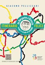 Itinerario felice. Da Bergamo a Brescia lungo le strade di Gimondi