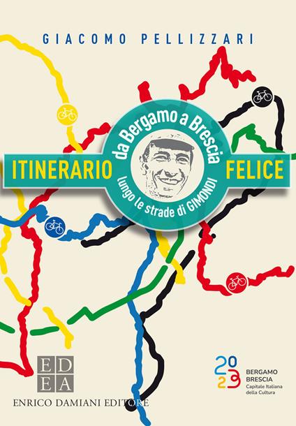 Itinerario felice. Da Bergamo a Brescia lungo le strade di Gimondi - Giacomo Pellizzari - ebook