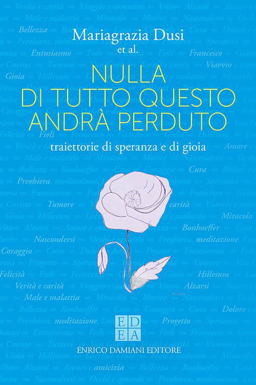 Nulla di tutto questo andrà perduto. Traiettorie di speranza e di gioia - Mariagrazia Dusi - copertina