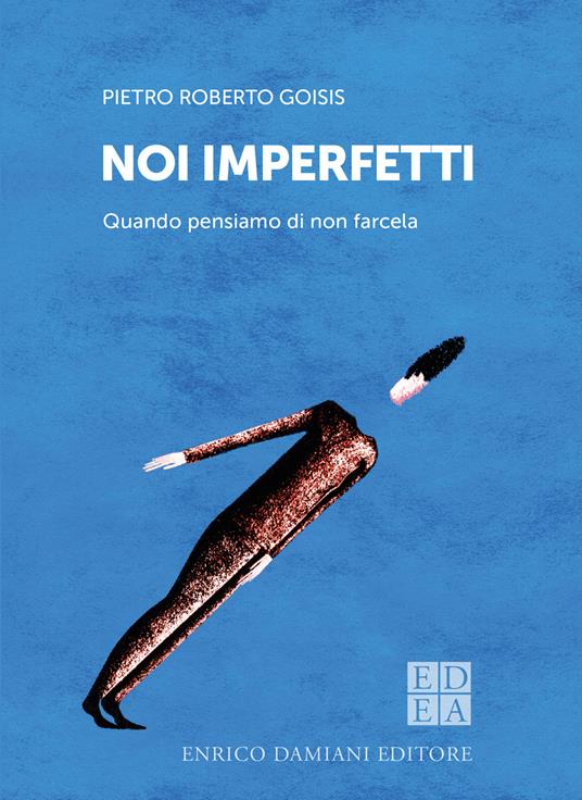 Noi imperfetti. Quando pensiamo di non farcela - Pietro Roberto Goisis - copertina