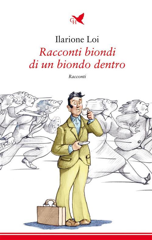 Racconti biondi di un biondo dentro - Ilarione Loi - ebook