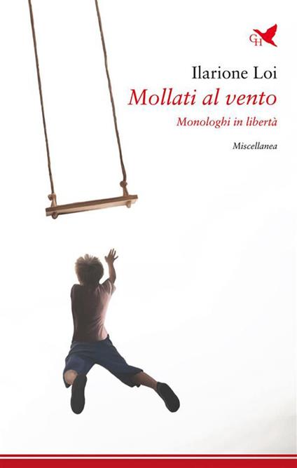 Mollati al vento. Monologhi in libertà - Ilarione Loi - ebook