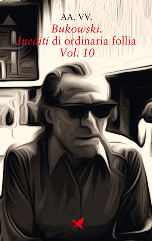 Bukowski. Inediti di ordinaria follia. Vol. 10 - copertina