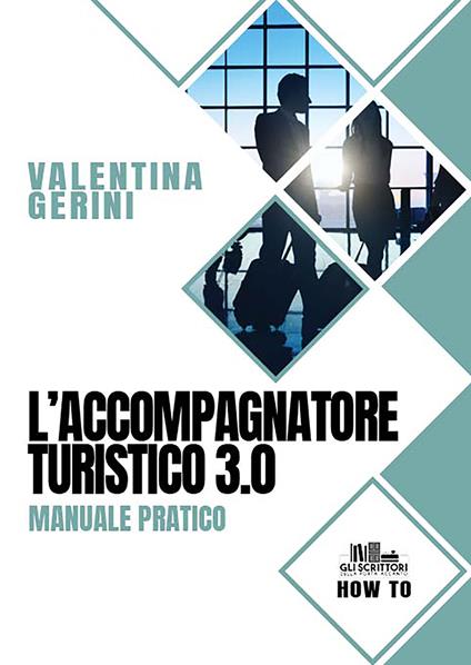 L' accompagnatore turistico 3.0. Manuale pratico - Valentina Gerini - copertina