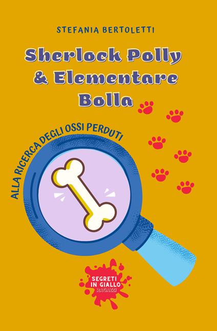 Alla ricerca degli ossi perduti. Sherlock Polly & Elementare Bolla - Stefania Bertoletti - copertina