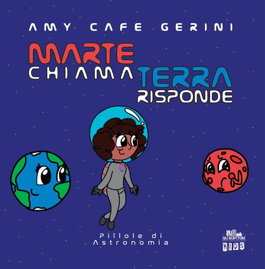 Marte chiama Terra risponde. Pillole di astronomia - Amy Cafe Gerini - copertina