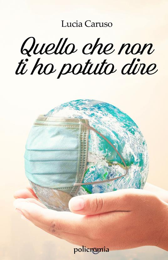 Quello che non ti ho potuto dire - Lucia Caruso - copertina