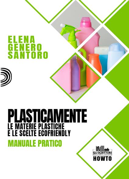 Plasticamente. Le materie plastiche e le scelte ecofriendly. Manuale pratico - Elena Genero Santoro - copertina