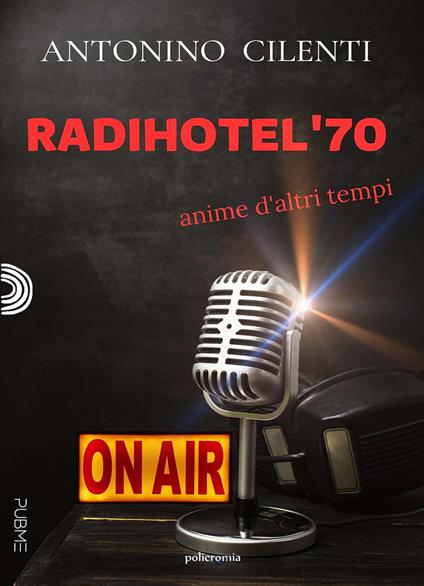 Radihotel '70. Anime d'altri tempi - Antonino Cilenti - copertina