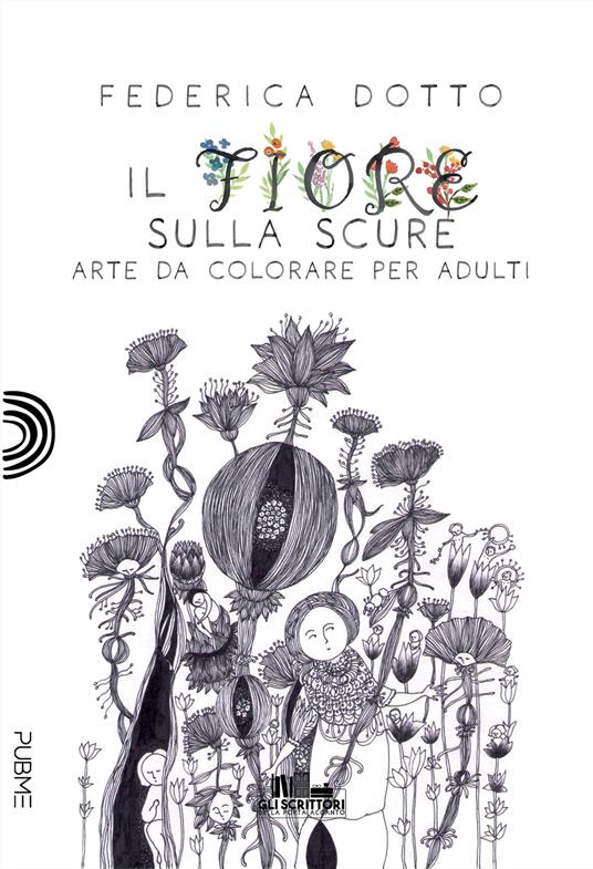 Il fiore sulla scure. Arte da colorare per adulti - Federica Dotto - copertina