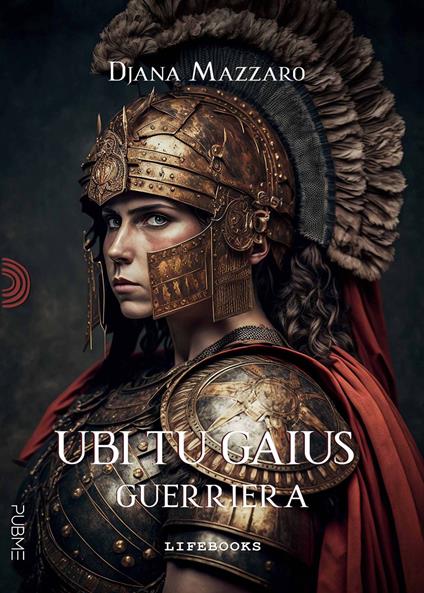 Guerriera. Ubi tu Gaius - Djana Mazzaro - copertina