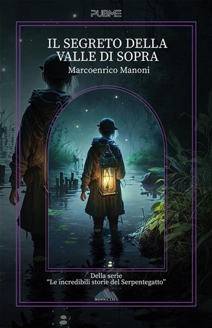 Il segreto della Valle di Sopra. Le incredibili storie del Serpentegatto - Marcoenrico Manoni - ebook