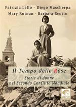 Il tempo delle rose. Storie di donne nel secondo conflitto mondiale