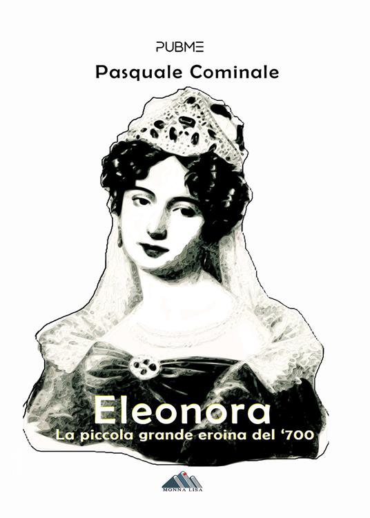 Eleonora. La piccola grande eroina del '700 - Pasquale Cominale - copertina