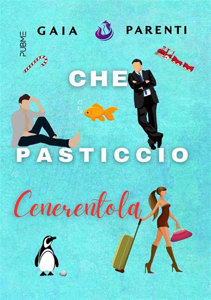 Che pasticcio Cenerentola - Gaia Parenti - ebook