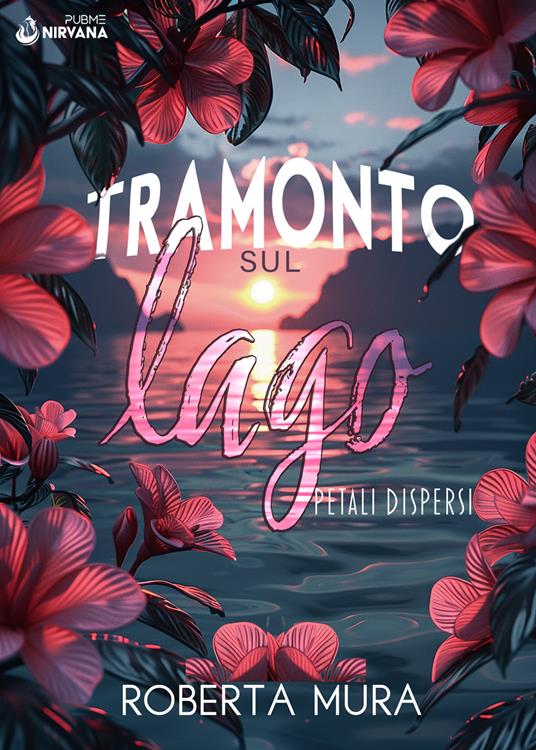 Tramonto sul lago. Petali dispersi - Roberta Mura - copertina