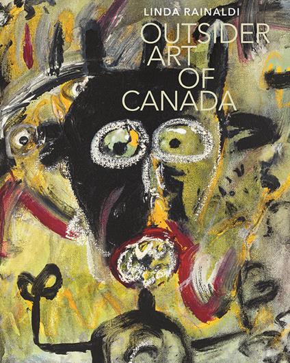 Outsider art of Canada. Ediz. illustrata - Linda Rainaldi - copertina