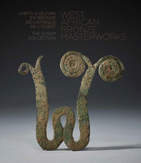 West African bronze masterworks. The Syrop collection. Ediz. inglese e francese - Arnold Syrop - copertina