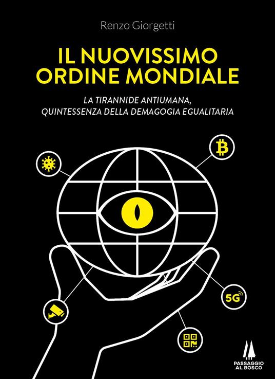 Il nuovissimo ordine mondiale. La tirannide antiumana, quintessenza della demagogia egualitaria - Renzo Giorgetti - copertina