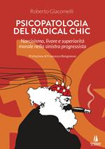 Psicopatologia del radical chic. Narcisismo, livore e superiorità morale nella sinistra progressista