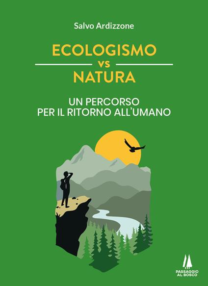 Ecologismo vs natura. Un percorso per il ritorno all'umano - Salvo Ardizzone - copertina