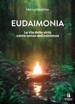 Eudaimonia. La via della virtù come senso dell'esistenza