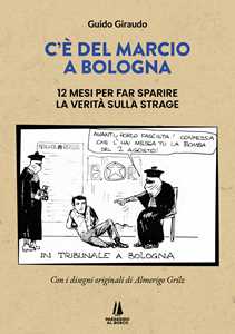 Libro C'è del marcio a Bologna. 12 mesi per far sparire la verità sulla strage Guido Giraudo