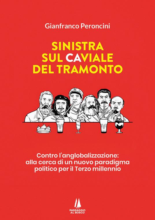 Sinistra sul caviale del tramonto. Contro l'anglobalizzazione: alla cerca di un nuovo paradigma politico per il terzo millennio - Gianfranco Peroncini - copertina