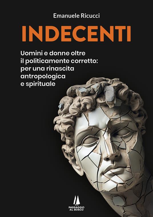 Indecenti. Uomini e donne oltre il politicamente corretto: per una rinascita antropologica e spirituale - Emanuele Ricucci - copertina