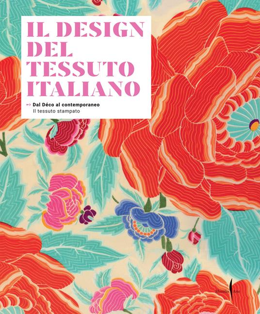 Il design del tessuto italiano. Dal Déco al contemporaneo. Il tessuto stampato. Ediz. illustrata - Vittorio Linfante,Massimo Zanella - copertina