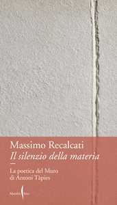 Libro Il silenzio della materia Massimo Recalcati