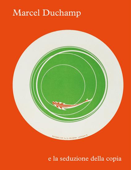 Marcel Duchamp e la seduzione della copia. Ediz. illustrata - copertina