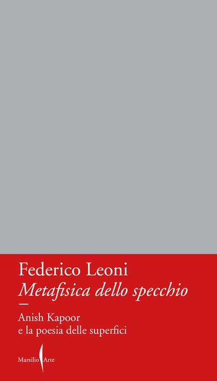 Metafisica dello specchio. Anish Kapoor e la poesia delle superfici - Federico Leoni - copertina