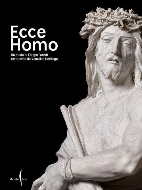 Ecce Homo. Un busto di Filippo Parodi restaurato da Venetian Heritage. Ediz. illustrata - copertina