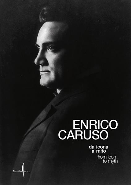 Enrico Caruso da icona a mito-Enrico Caruso from icon to myth. Ediz. illustrata - copertina