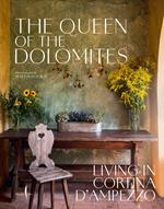 The queen of the Dolomites. Living in Cortina d’Ampezzo. Ediz. illustrata