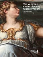 The Venetian masterpiece by Giorgio Vasari. A re-assembled Renaissance ceiling. Ediz. a colori