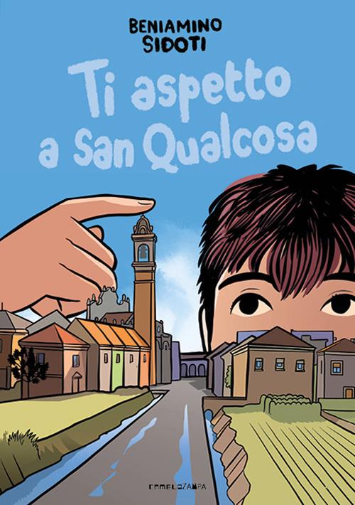 Ti aspetto a San Qualcosa. Ediz. illustrata - Beniamino Sidoti - copertina