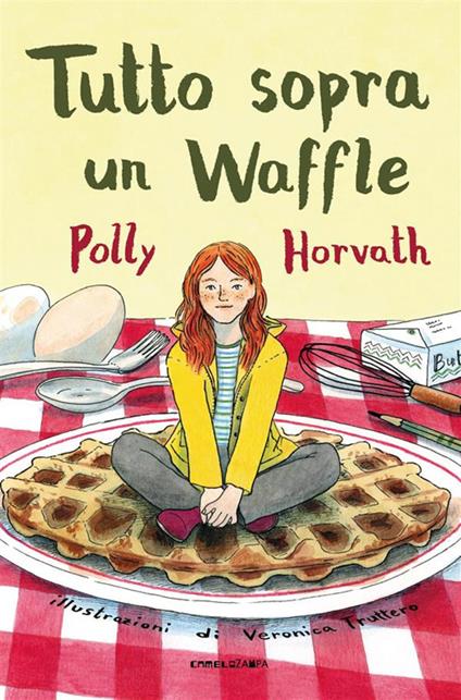 Tutto sopra un waffle - Polly Horvath,Veronica Truttero,Alice Casarini - ebook