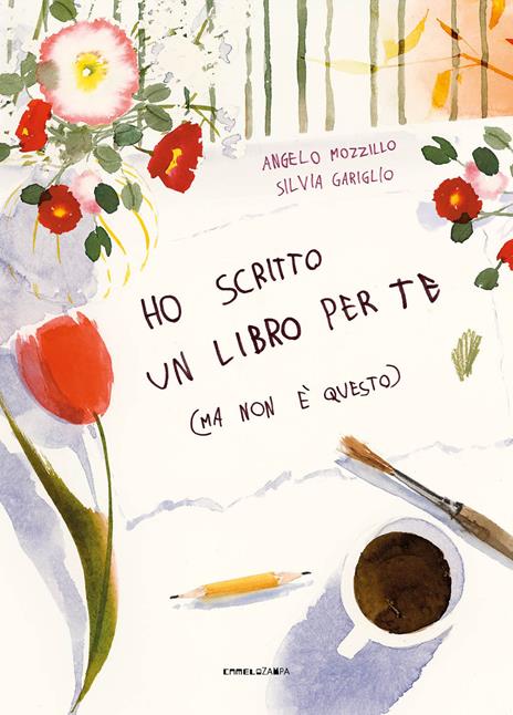 Ho scritto un libro per te (ma non è questo). Ediz. a colori - Angelo Mozzillo - copertina