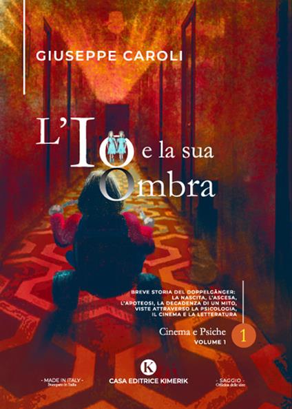 L'io e la sua ombra. Breve storia del Doppelgänger: la nascita, l'ascesa, l'apoteosi, la decadenza di un mito, viste attraverso la psicologia, il cinema e la letteratura. Vol. 1 - Giuseppe Caroli - copertina