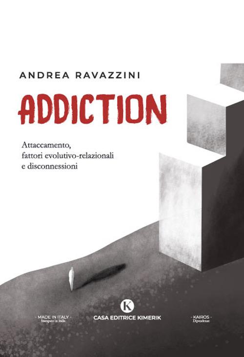 Addiction. Attaccamento, fattori evolutivo-relazionali e disconnessioni - Andrea Ravazzini - copertina