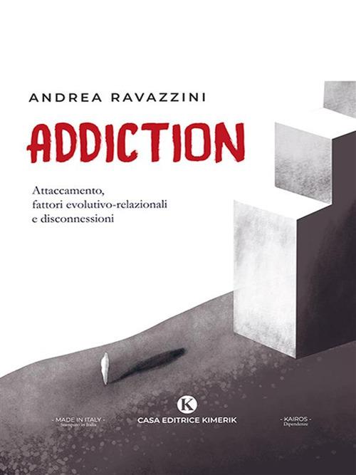 Addiction. Attaccamento, fattori evolutivo-relazionali e disconnessioni - Andrea Ravazzini - ebook